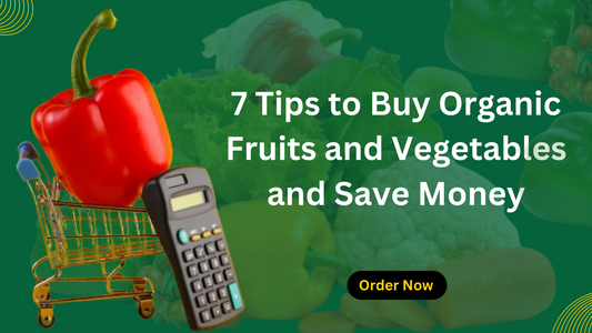 7 Tips to Buy Organic Fruits and Vegetables and Save Money