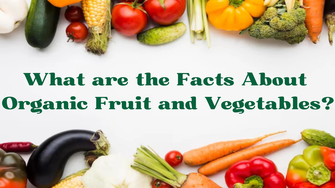 What are the Facts about Organic Fruit and Vegetables?